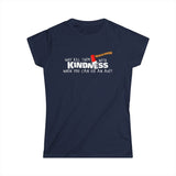 Why Kill Them With Kindness When You Can Use An Axe? - Women's T-Shirt