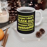 I Hope I Don't Black Out Because This Is Awesome! - Mug