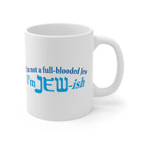 I'm Not A Full Blooded Jew - I'm Jewish - Mug