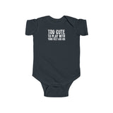 Too Cute To Play With Your Ugly Ass Kid - Baby Onesie