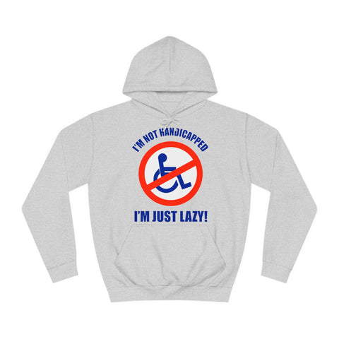 I'm Not Handicapped - I'm Just Lazy - Hoodie