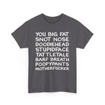 You Big Fat Snot Nose Doodiehead Motherfucker - Men's T-Shirt