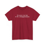 It's Never Too Late To Be A Disappointment - Men's T-Shirt