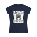 Lost Pet Midget Responds To The Name Tiny Jeff - Women's T-Shirt