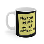 When I Pass Out Later Don't Put Stuff In My Ass - Mug