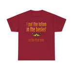 I Put The Lotion In The Basket On The First Date - Men's T-Shirt