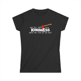 Why Kill Them With Kindness When You Can Use An Axe? - Women's T-Shirt