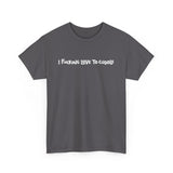 I Fucking Love To Cuddle -  Men's T-Shirt