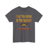 I Put The Lotion In The Basket On The First Date - Men's T-Shirt