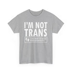 I'm Not Trans. I Just Want To Watch Your Daughter Pee. - Men's T-Shirt