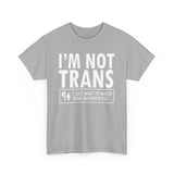 I'm Not Trans. I Just Want To Watch Your Daughter Pee. - Men's T-Shirt