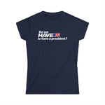 Do We Have To Have A President? - Women's T-Shirt