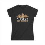 Slavery Gets Shit Done - Women’s T-Shirt