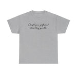 I Taught Your Girlfriend That Thing You Like - Men's T-Shirt