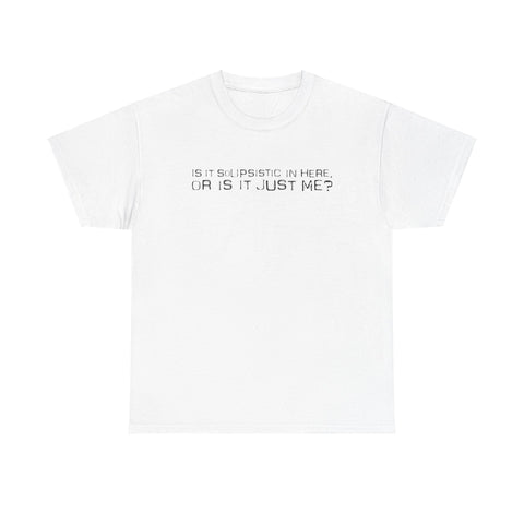 Is It Solipsistic In Here Or Is It Just Me? - Men's T-Shirt