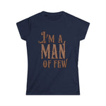 I'm A Man Of Few - Women's T-Shirt