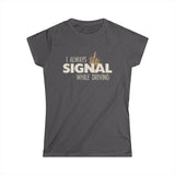 I Always Signal While Driving - Women’s T-Shirt