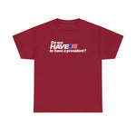 Do We Have To Have A President? -  Men's T-Shirt