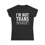 I'm Not Trans. I Just Want To Watch Your Daughter Pee. - Women's T-Shirt