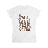 I'm A Man Of Few - Women's T-Shirt