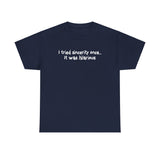 I Tried Sincerity Once... It Was Hilarious - Men's T-Shirt