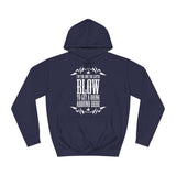 I'm The One You Gotta Blow To Get A Drink Around Here - Hoodie