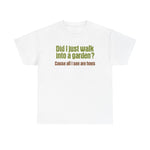 Did I Just Walk Into A Garden? - Men's T-Shirt