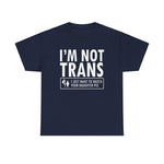 I'm Not Trans. I Just Want To Watch Your Daughter Pee. - Men's T-Shirt