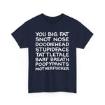 You Big Fat Snot Nose Doodiehead Motherfucker - Men's T-Shirt