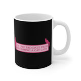 I'm One Bad Date From Becoming A Cat Lady - Mug