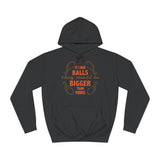 If I Had Balls They Would Be Bigger Than Yours - Hoodie