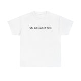 Ok But Wash It First -  Men's T-Shirt