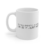 Is It Solipsistic In Here Or Is It Just Me? - Mug