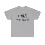 I Was With Stupid - Men's T-Shirt