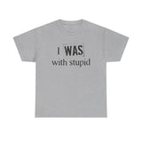 I Was With Stupid - Men's T-Shirt