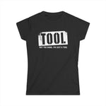 Tool (Not The Band I'm Just A Tool) - Women's T-Shirt