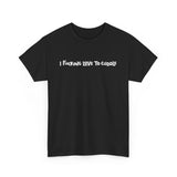 I Fucking Love To Cuddle -  Men's T-Shirt