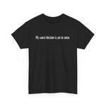 My Worst Decision Is Yet To Come. - Men's T-Shirt