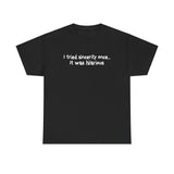 I Tried Sincerity Once... It Was Hilarious - Men's T-Shirt