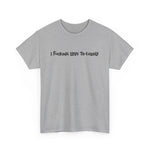 I Fucking Love To Cuddle -  Men's T-Shirt