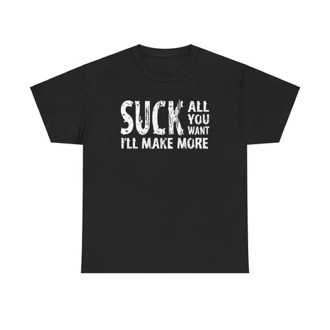 Suck All You Want I'll Make More - Men's T-Shirt