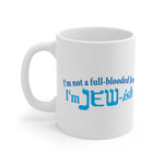 I'm Not A Full Blooded Jew - I'm Jewish - Mug