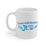 I'm Not A Full Blooded Jew - I'm Jewish - Mug