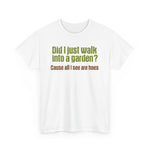 Did I Just Walk Into A Garden? - Men's T-Shirt