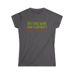 Did I Just Walk Into A Garden? - Women's T-Shirt