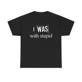 I Was With Stupid - Men's T-Shirt