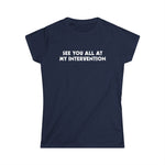 See You All At My Intervention - Women's T-Shirt