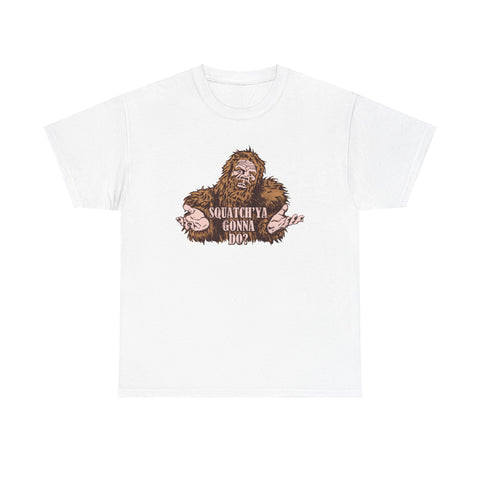 Squatch'ya Gonna Do? -  Men's T-Shirt