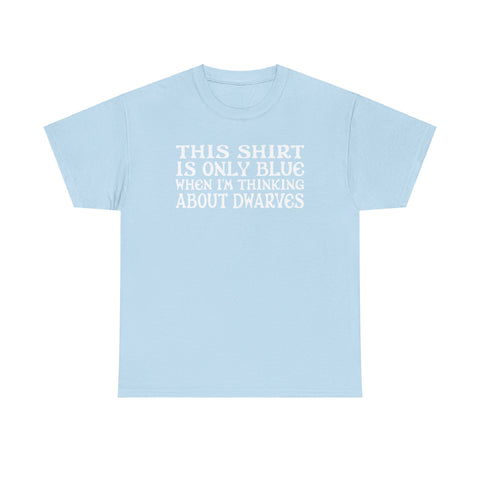 This Shirt Is Only Blue When I'm Thinking About Dwarves - Men's T-Shirt