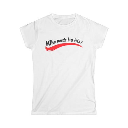 Who Needs Big Tits When You Have An Ass Like This? - Women's T-Shirt